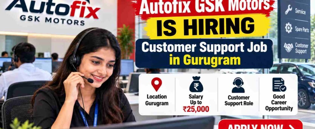 Autofix GSK Motors Is Hiring: Customer Support Job in Gurugram, Pay Up to ₹25,000