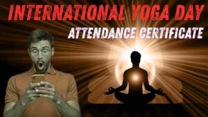 International Yoga Day Attendance Certificate: अंतरराष्ट्रीय योग दिवस उपस्थिति प्रमाण पत्र