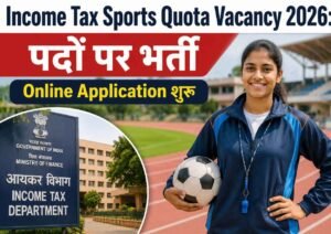 Income Tax Sports Quota Vacancy 2026: पदों पर भर्ती, Online Application शुरू