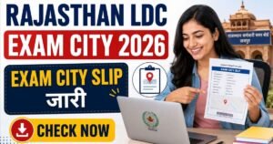 Rajasthan LDC Exam City 2026: Exam City Slip जारी, Check Now