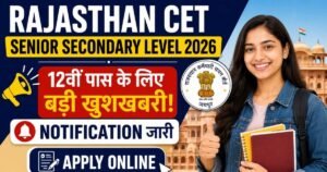Rajasthan CET Senior Secondary Level 2026: 12वीं पास के लिए बड़ी खुशखबरी Notification जारी, Apply Online