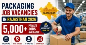 Packaging Job Vacancies in Rajasthan 2026: 5,000+ Private Jobs Available, Apply Online