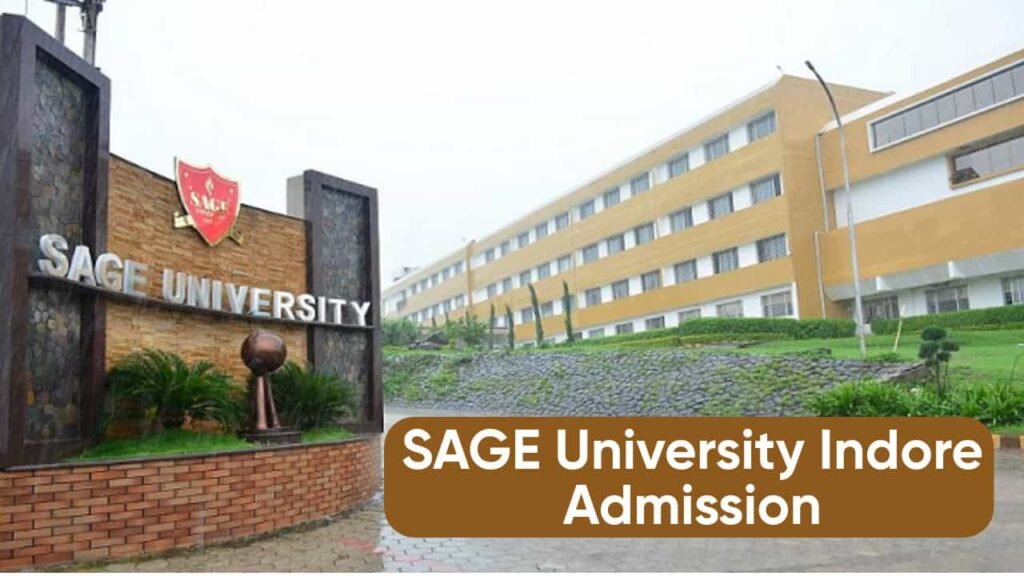 SAGE यूनिवर्सिटी इंदौर एडमिशन 2025: प्रवेश प्रक्रिया, कोर्स, पात्रता और जरूरी जानकारी