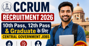 CCRUM Recruitment 2026: 10th Pass, 12th Pass & Graduate के लिए Central Government Jobs Apply Online