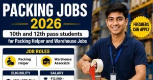 Packing Jobs 2026: 10th and 12th pass students for packing helper and warehouse jobs