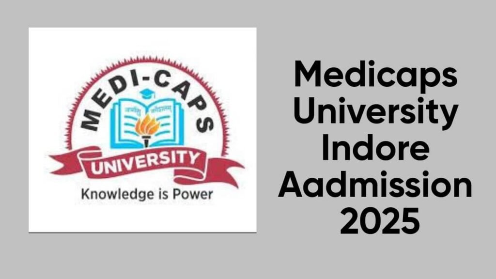 मेडी-कैप्स यूनिवर्सिटी इंदौर एडमिशन 2025: संपूर्ण मार्गदर्शिका