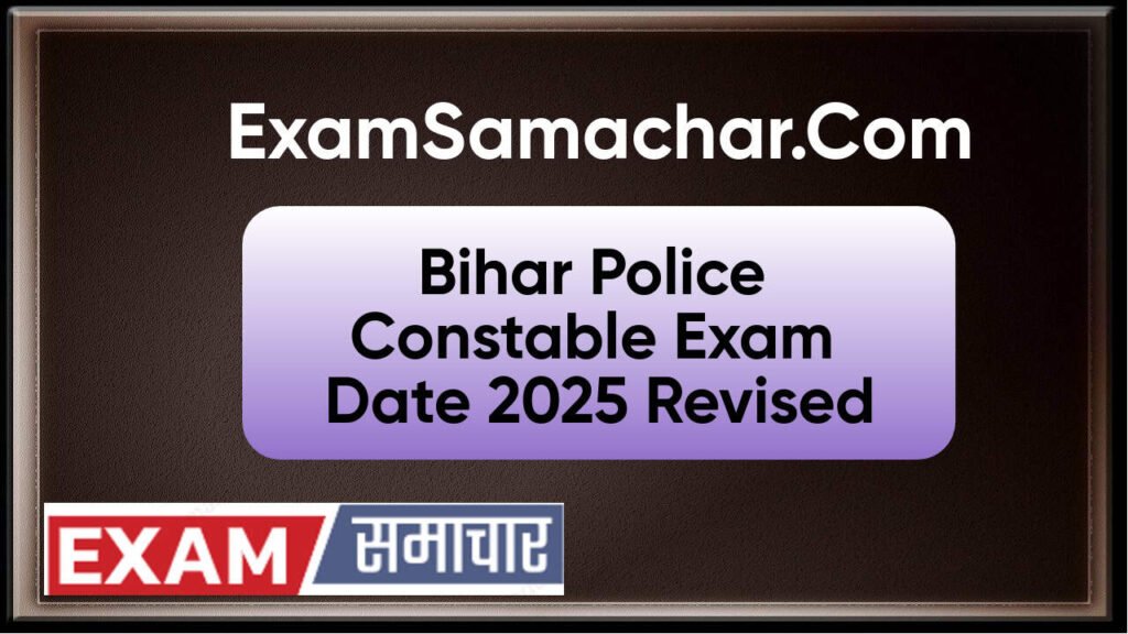 Bihar Police Constable Exam Date 2025 Revised